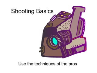 Use the techniques of the pros Shooting Basics 