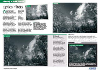 18 | Shooting black & white on your D-SLR 19
Shooting in black & white
W
hen shooting black &
white ﬁlm you use
coloured ﬁlters to change
the way that colours are recorded
as tones in the ﬁnal image. As this
tonal adjustment can now be done
when you convert your digital
image from colour to black &
white, using ﬁlters on your D-SLR is
more about ensuring that your
image contains a full range of
tones than altering how these
tones will be recorded. One of the
classic uses of ﬁlters in black &
white photography is to increase
the contrast between blue sky and
white cloud. A key technique for
successful digital black & white is
making sure the sky contains a full
range of tones so that there is
plenty of scope
to adjust these
when you
convert your
image. It’s
almost
impossible to
keep detail in
the sky while at
the same time
correctly exposing the foreground
without using any ﬁlters on the
camera. When converted into black
& white you’ll simply end up with
a ﬂat, bland sky. So rather than use
the traditional red, yellow and
green ﬁlters, there are two types of
ﬁlters that are particularly useful
for shooting digital black & white –
ND grads and polarisers.
Optical ﬁlters
BLACK & WHITE TIP
€ND grad
Whether you’re shooting in
colour or black & white, an ND
grad ﬁlter allows you to darken
the sky while leaving the
foreground unaffected. This will
help you to get more contrast in
the sky and create a punchier
image when you reach the
conversion stage. ND grads
come in a range of strengths,
most commonly giving a 1, 2 or
3-stop (also known as 0.3, 0.6
and 0.9 ND respectively)
difference between the clearest
and darkest part of the ﬁlter. For
shots of blue skies you’ll ﬁnd a
1 or 2-stop ﬁlter sufﬁcient to
retain detail, while shooting
towards the sun you’ll need at
least a 3-stop grad to retain
detail in the brightest areas of
the sky. For this shot, we used a
0.6 ND grad to darken the sky by
2 stops.
›Polariser
Polarisers stop certain types of light reaching the sensor and are used to
darken blue skies and increase contrast between sky and clouds. You need to
rotate the ﬁlter for maximum effect, which you can see through your
viewﬁnder. Slowly rotate the ﬁlter and stop when the sky is at its darkest.
For even greater impact you can also combine the effect of a polariser and
ND grad ﬁlters. This can produce dramatic dark skies and help to add to the
mood of your black & white landscape shots.
›NO FILTERS
While the scene has bags of black &
white potential, the original photo,
taken with no polariser or ND grads,
suffers from a lack of impact. The most
obvious problem is the lack of tonal
variation in the sky, meaning there’s
a reduced contrast throughout.
POLARISER
0.6 ND GRAD
0.6 ND GRAD WITH POLARISER
NO FILTERS
 