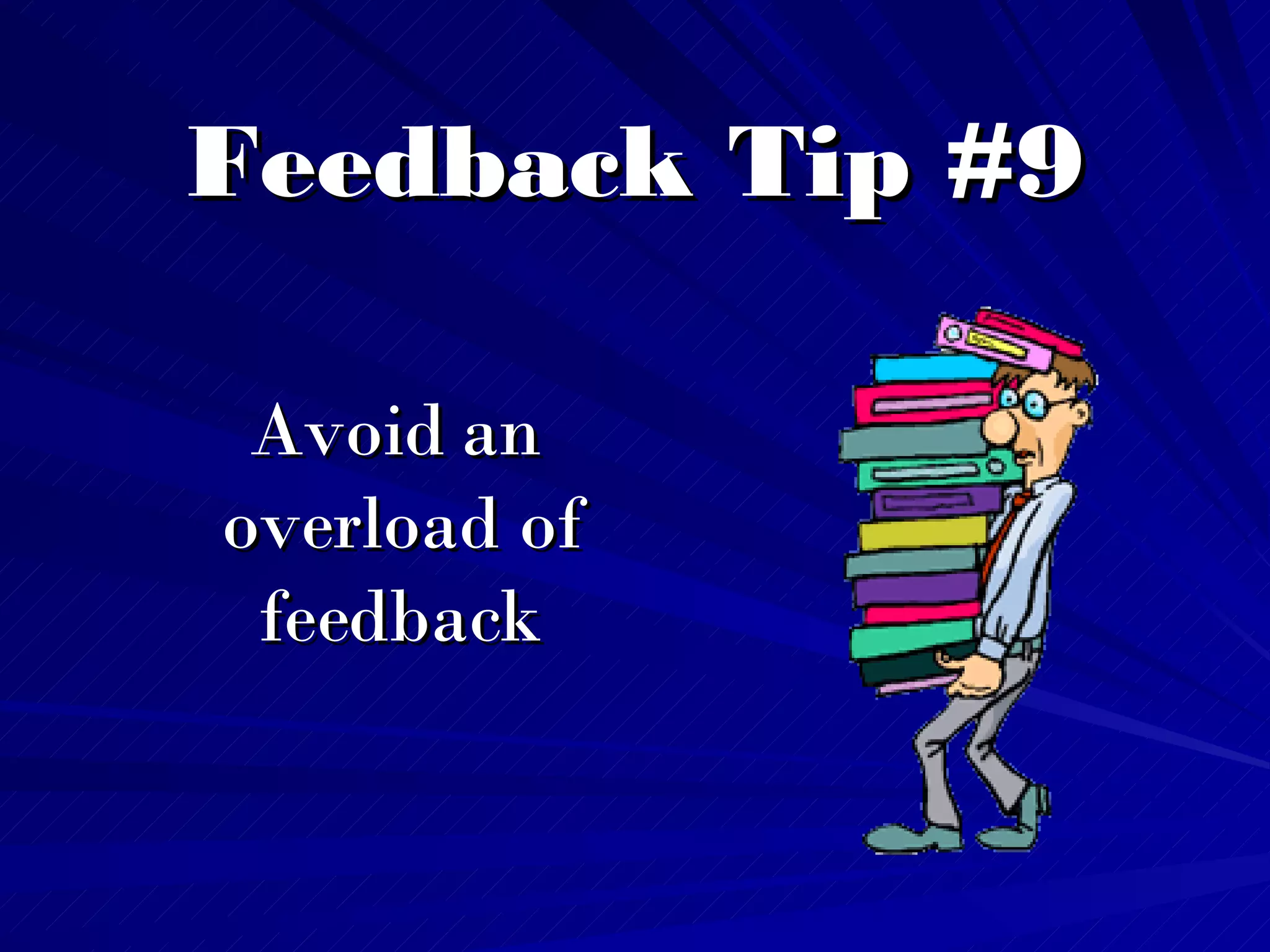 Feedback Tip #9 Avoid an overload of feedback 