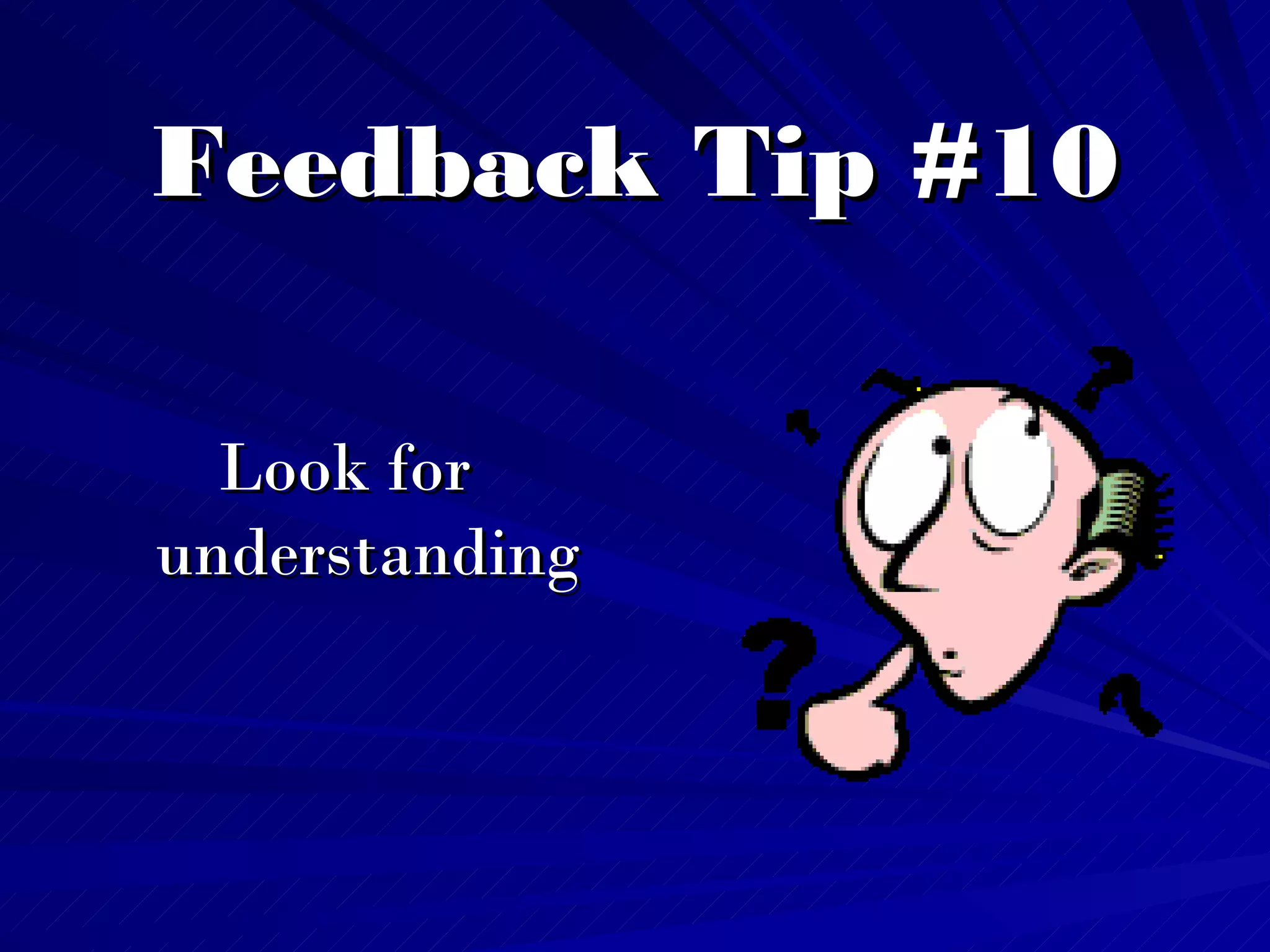 Feedback Tip #10 Look for understanding 