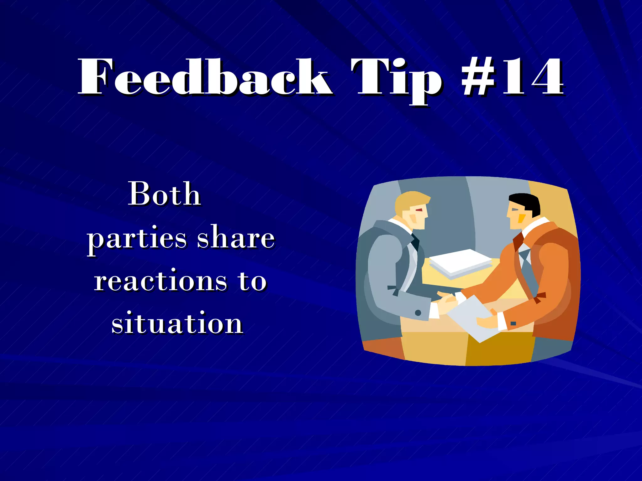 Feedback Tip #14 Both  parties share reactions to situation   