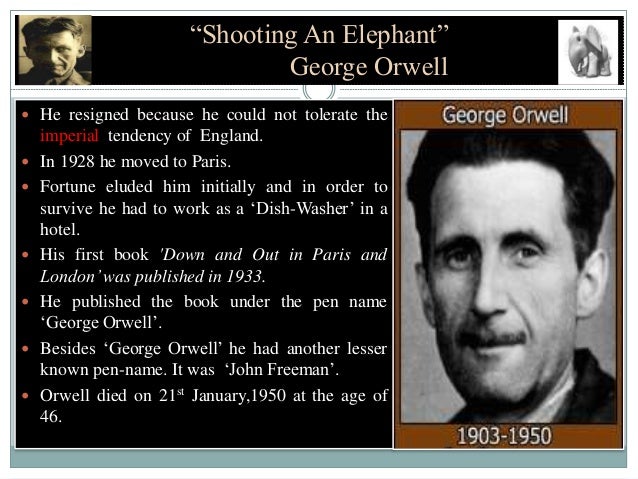 an analysis of the novel shooting an elephant by george orwell In his essay, shooting an elephant, george orwell illustrates his experiences as a british police officer, and reflects it to the nature of imperialism. an analysis of the novel shooting an elephant by george orwell In his essay, shooting an elephant, george orwell illustrates his experiences as a british police officer, and reflects it to the nature of imperialism.