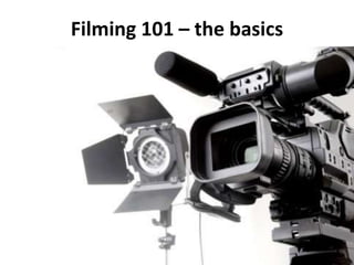 Filming 101 – the basics
 