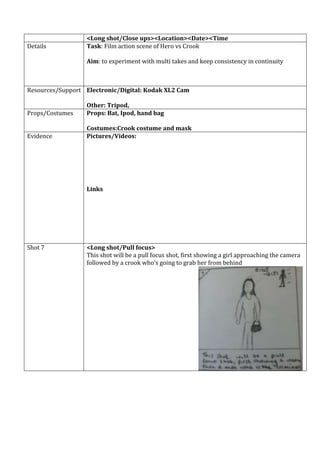 <Long shot/Close ups><Location><Date><Time
Details           Task: Film action scene of Hero vs Crook

                  A...