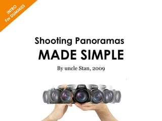 Shooting Panoramas   MADE SIMPLE By uncle Stan, 2009 INTRO For DUMMIES 