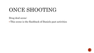Drug deal scene:
 This scene is the flashback of Daniels past activities
 