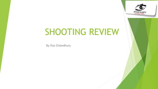 SHOOTING REVIEW
By Ifaz Chowdhury
 