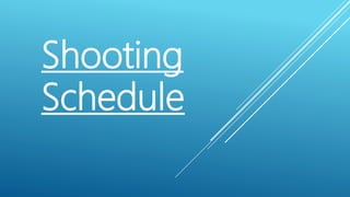 Shooting
Schedule
 