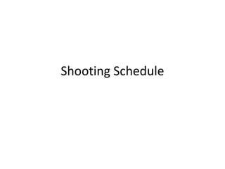 Shooting Schedule
 