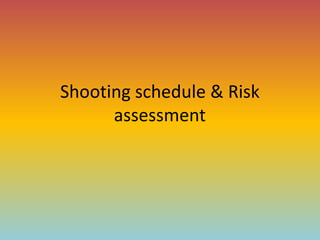 Shooting schedule & Risk
      assessment
 