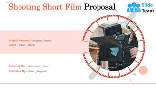 Shooting Short Film Proposal
Project Proposal – (Proposal _ Name)
Client – (Client _ Name)
Delivered On – (Submission _ Date)
Submitted By – (User _ Assigned)
 
