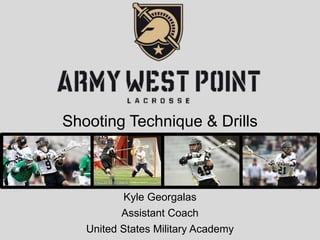Shooting Technique & Drills
Kyle Georgalas
Assistant Coach
United States Military Academy
 