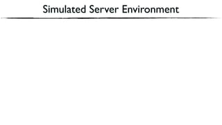 Simulated Server Environment
 