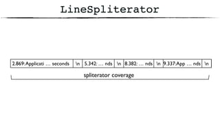5.342: … nds
LineSpliterator
2.869:Applicati … seconds n 8.382: … nds 9.337:App … ndsn n n
spliterator coverage
 