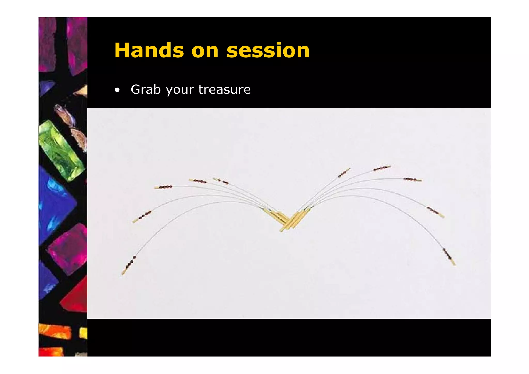 Hands on session
• Grab your treasure
 