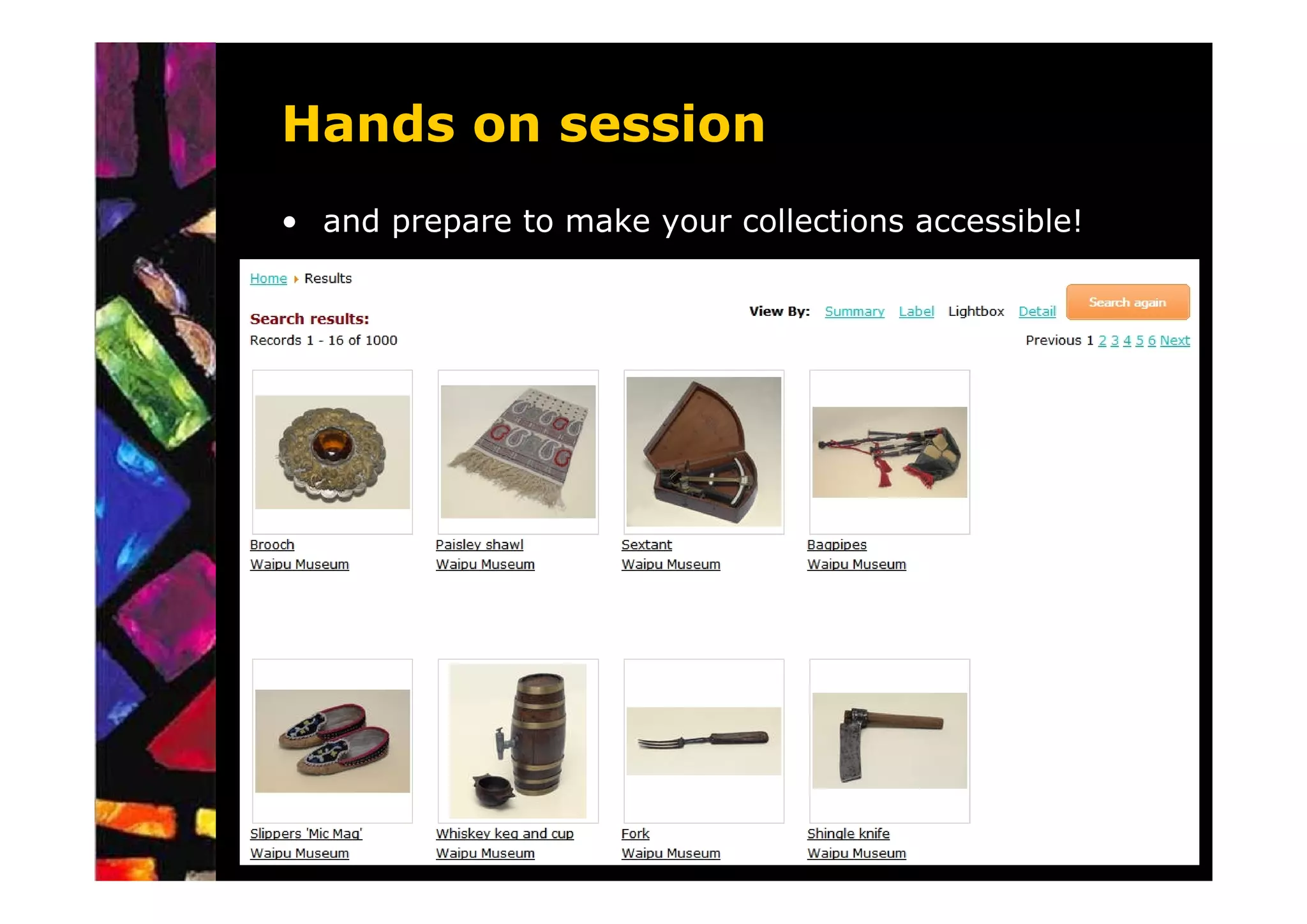 Hands on session
• and prepare to make your collections accessible!




                         QuickTime™ and a
                           decompressor
                  are needed to see this picture.
 
