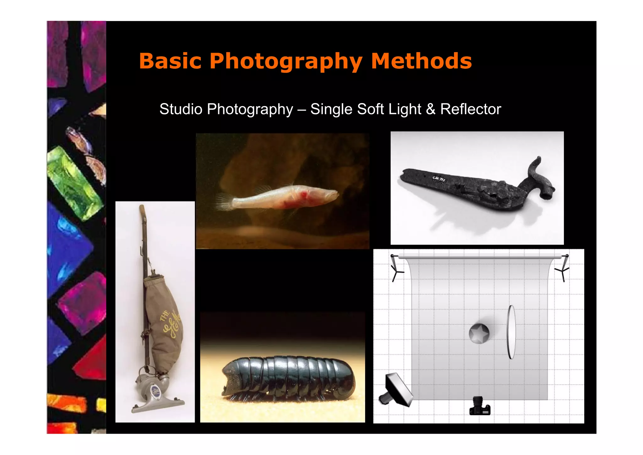 Basic Photography Methods

 Studio Photography – Single Soft Light & Reflector
 