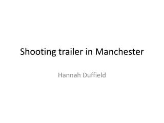 Shooting trailer in Manchester

         Hannah Duffield
 