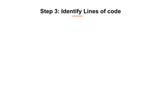 Step 3: Identify Lines of code
 