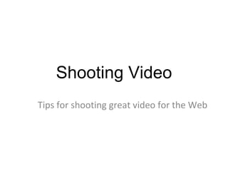 Shooting Video Tips for shooting great video for the Web 