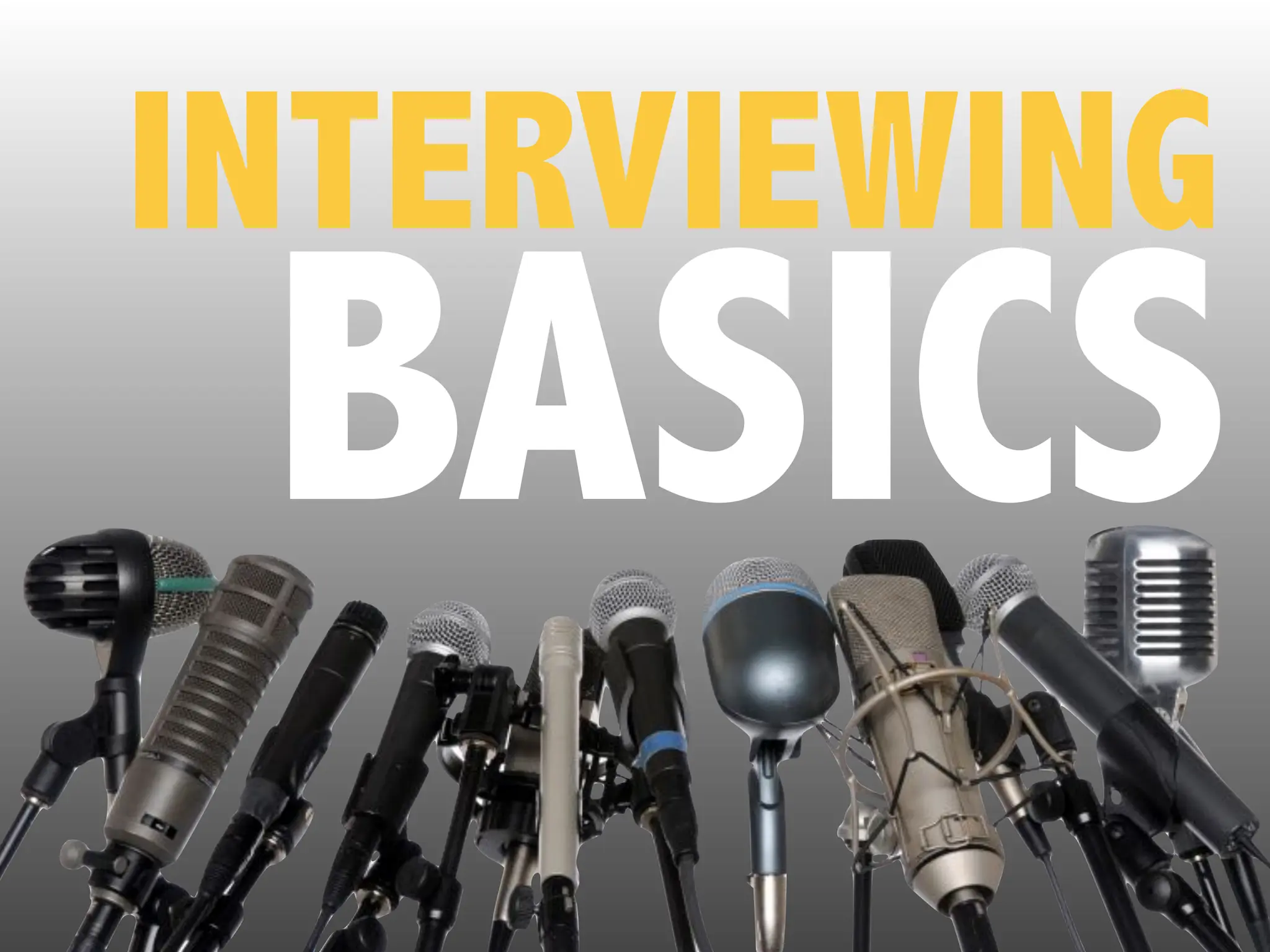 INTERVIEWING
BASICS
 