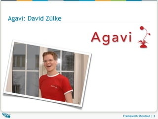 Agavi: David Zülke


                     Agavi




                        Framework Shootout | 3
 