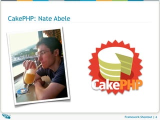 CakePHP: Nate Abele




                      Framework Shootout | 4
 