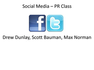 Social Media – PR Class




Drew Dunlay, Scott Bauman, Max Norman
 