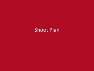 Shoot Plan

 