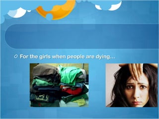 For the girls when people are dying…

 