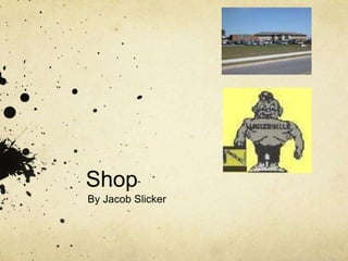 Shop
By Jacob Slicker
 