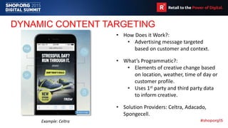 DYNAMIC CONTENT TARGETING
• How Does it Work?:
• Advertising message targeted
based on customer and context.
• What’s Prog...