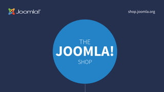 shop.joomla.org
THE
JOOMLA!
SHOP
 