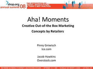 Aha! Moments Creative Out-of-the Box Marketing  Concepts by Retailers   Pinny Gniwisch Ice.com Jacob Hawkins Overstock.com 