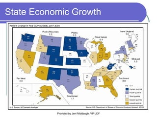 State Economic Growth Source: U.S. Department of Bureau of Economic Analysis Updated: 6/2/09 Provided by Jeni Middaugh, VP UDF 