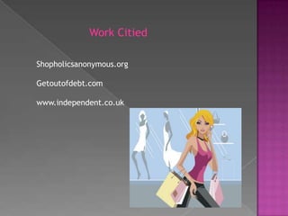 Work CitiedShopholicsanonymous.orgGetoutofdebt.comwww.independent.co.uk