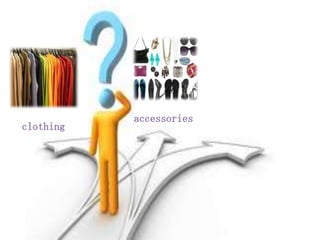 accessories
clothing
 