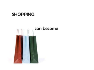 SHOPPING


           can become
 