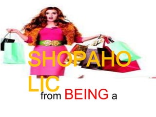 SHOPAHO
LIC BEING a
 from
 