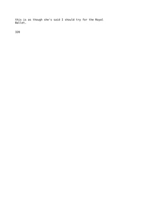 this is as though she's said I should try for the Royal
Ballet.


320
 