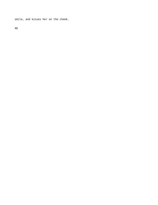 smile, and kisses her on the cheek.


46
 