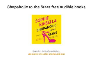 Shopaholic to the Stars free audible books
Shopaholic to the Stars free audible books
LINK IN PAGE 4 TO LISTEN OR DOWNLOAD BOOK
 