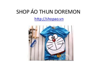 SHOP ÁO THUN DOREMON
http://shopao.vn

 