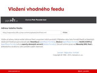 www.seznam.cz
Vložení vhodného feedu
@petr_pavelek
 