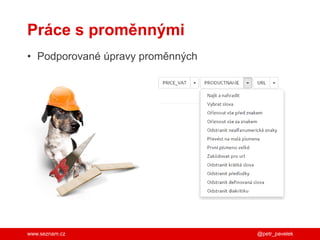 www.seznam.cz
Práce s proměnnými
• Podporované úpravy proměnných
@petr_pavelek
 