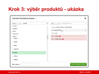 www.seznam.cz
Krok 3: výběr produktů - ukázka
@petr_pavelek
 