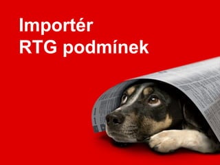 Importér
RTG podmínek
 