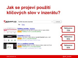 www.seznam.cz
Jak se projeví použití
klíčových slov v inzerátu?
Relevance
72%
Relevance
92%
Relevance
95%
@petr_pavelek
 