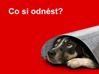 Co si odnést?
 