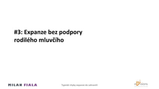 #3: Expanze bez podpory
rodilého mluvčího
Typické chyby expanze do Ծčí
 